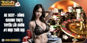 AE Sexy - Sòng Casino Trực Tuyến Lôi Cuốn #1 Mọi Thời Đại