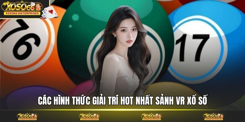 Các hình thức giải trí hot nhất sảnh VR xổ số
