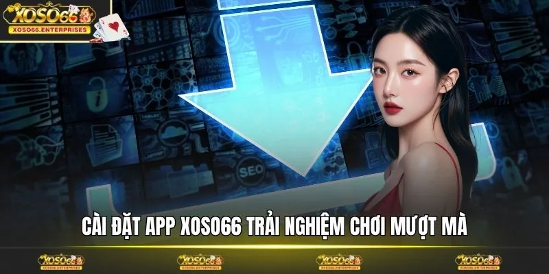Cài đặt app XOSO66 trải nghiệm chơi mượt mà