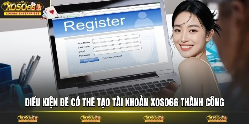 Điều kiện để có thể tạo tài khoản XOSO66 thành công