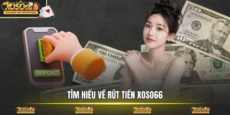Tìm hiểu về rút tiền XOSO66