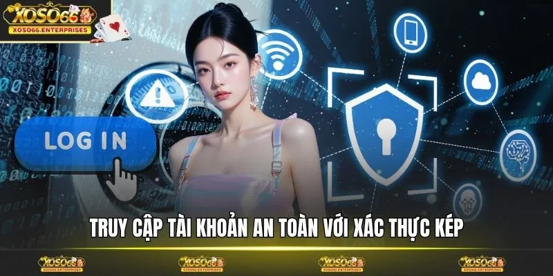 Truy cập tài khoản an toàn với xác thực kép