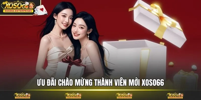 Ưu đãi chào mừng thành viên mới XOSO66